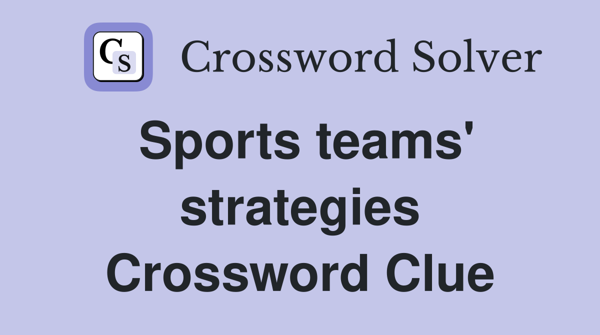 Sports teams' strategies Crossword Clue