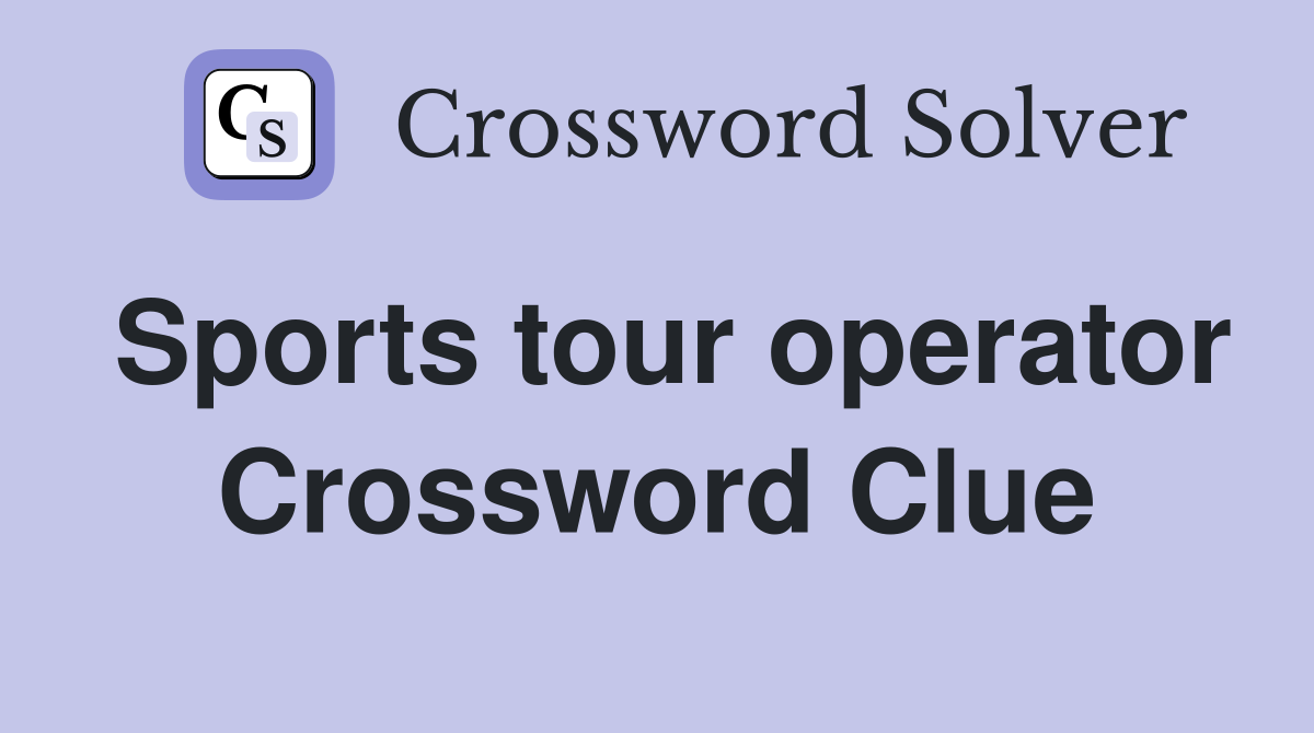 Sports tour operator Crossword Clue