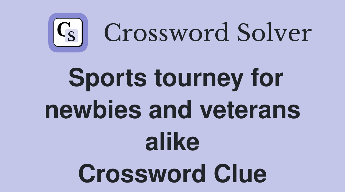 Sports tourney for newbies and veterans alike Crossword Clue