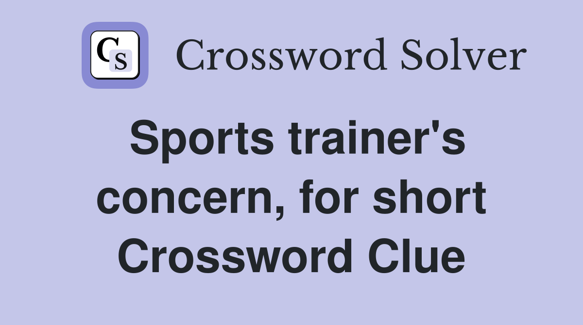 Sports trainer's concern, for short Crossword Clue