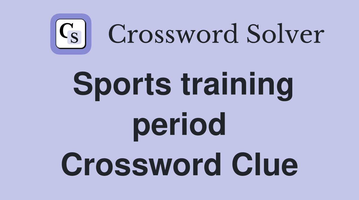Sports training period Crossword Clue