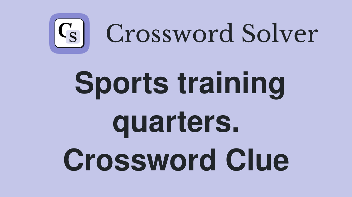 Sports training quarters. Crossword Clue