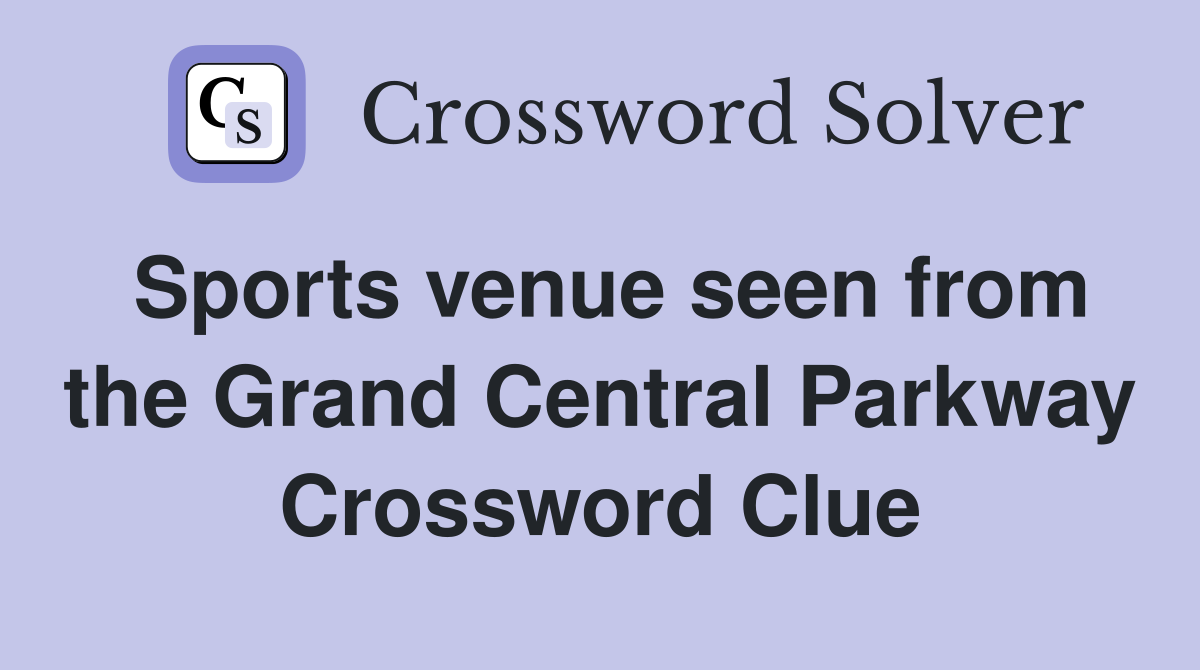 Sports venue seen from the Grand Central Parkway Crossword Clue