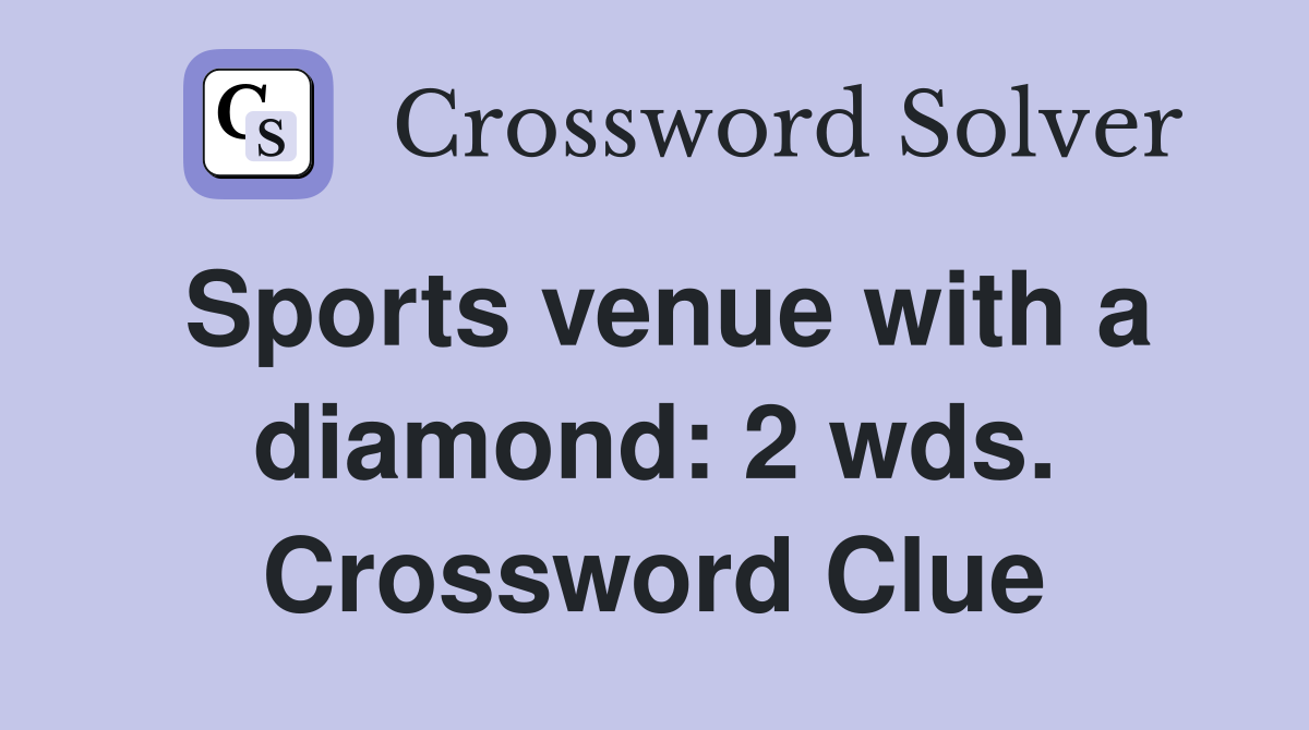 Sports venue with a diamond: 2 wds. Crossword Clue