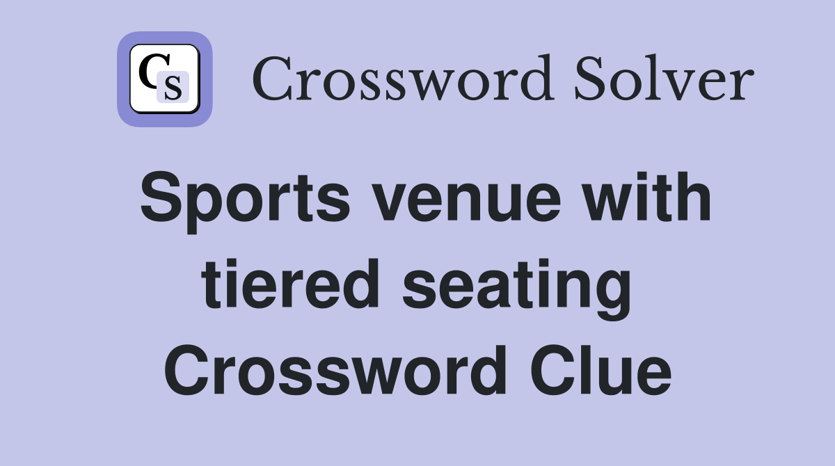 Sports venue with tiered seating Crossword Clue