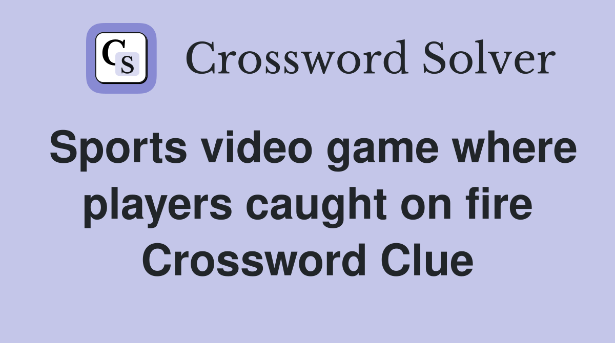 Sports video game where players caught on fire Crossword Clue