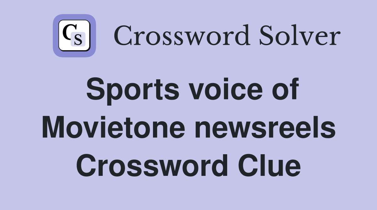 Sports voice of Movietone newsreels Crossword Clue