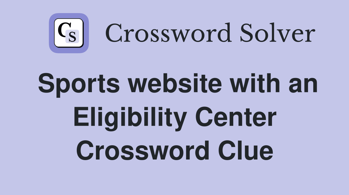 Sports website with an Eligibility Center Crossword Clue