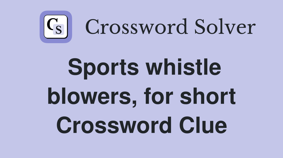 Sports whistle blowers, for short Crossword Clue