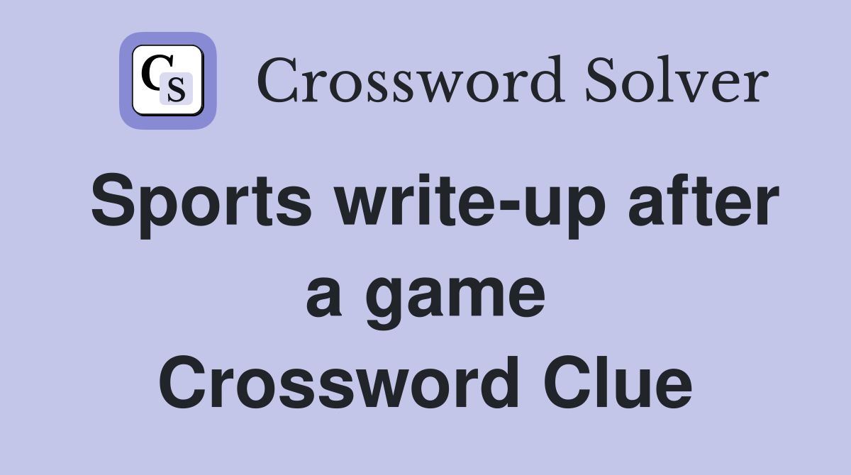 Sports write-up after a game Crossword Clue