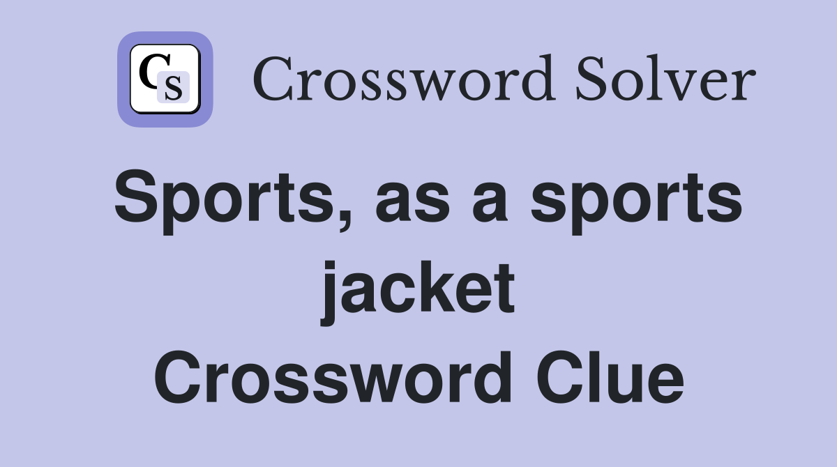 Sports, as a sports jacket Crossword Clue