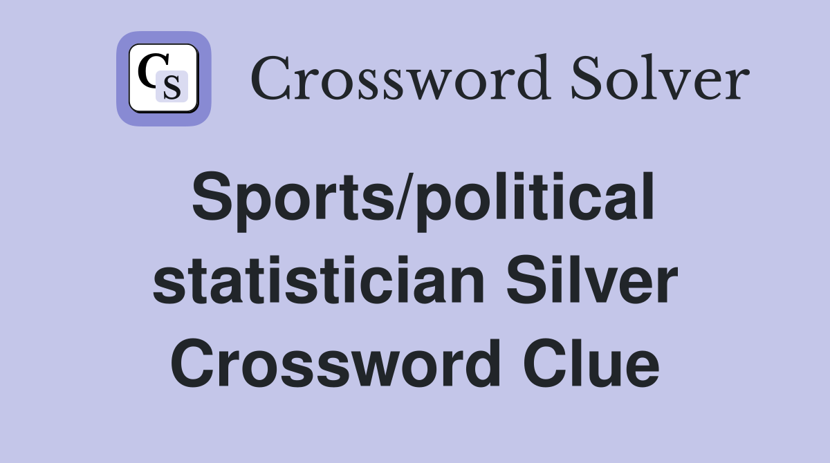 Sports/political statistician Silver Crossword Clue