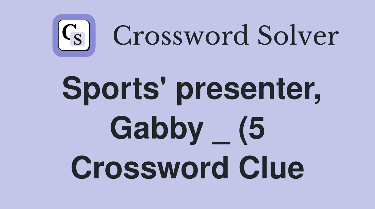 Sports #39 presenter Gabby (5) Crossword Clue Answers Crossword Solver Sports #39 presenter Gabby (5) Crossword Clue Answers Crossword Solver