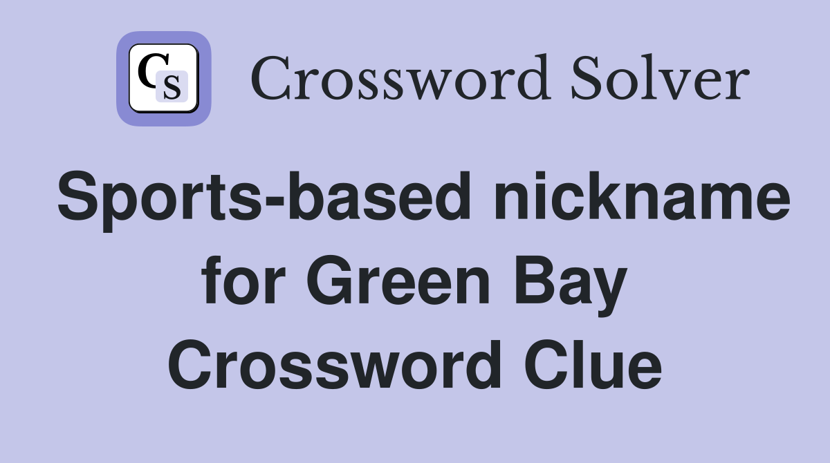 Sports-based nickname for Green Bay Crossword Clue