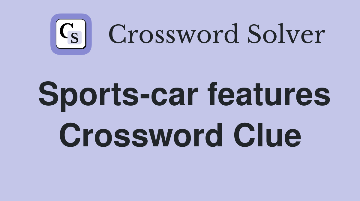 Sports-car features Crossword Clue