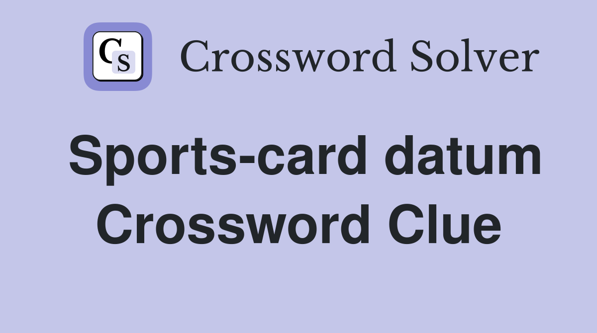 Sports-card datum Crossword Clue