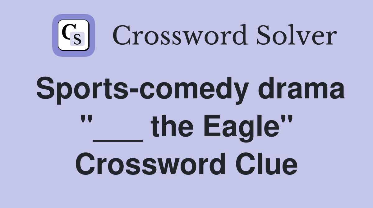 Sports-comedy drama "___ the Eagle" Crossword Clue