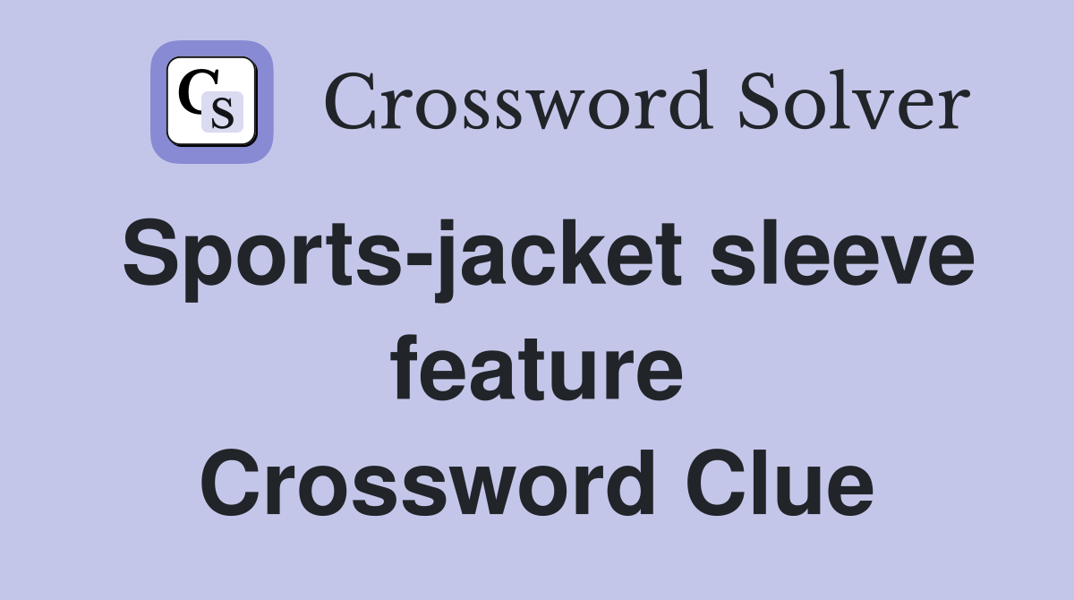Sports-jacket sleeve feature Crossword Clue