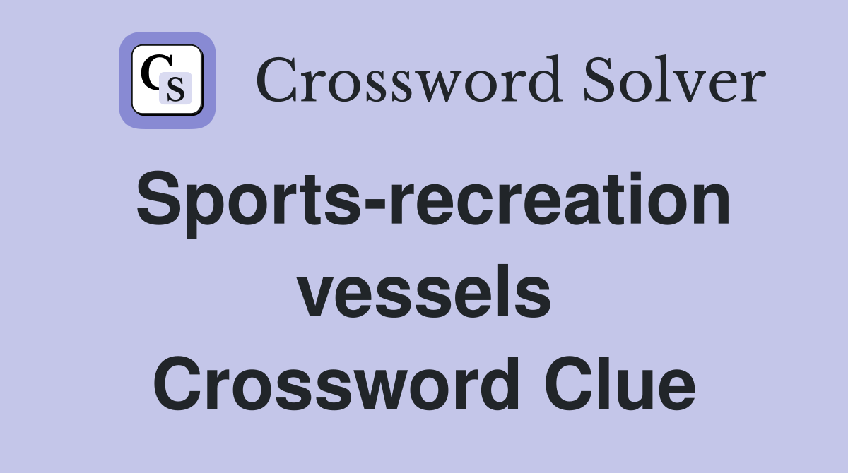 Sports-recreation vessels Crossword Clue
