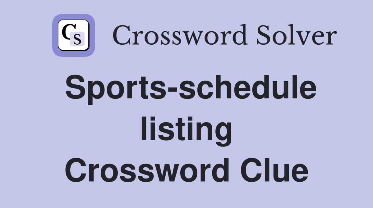 Sports-schedule listing Crossword Clue