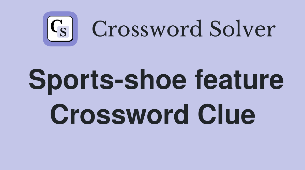 Sports-shoe feature Crossword Clue