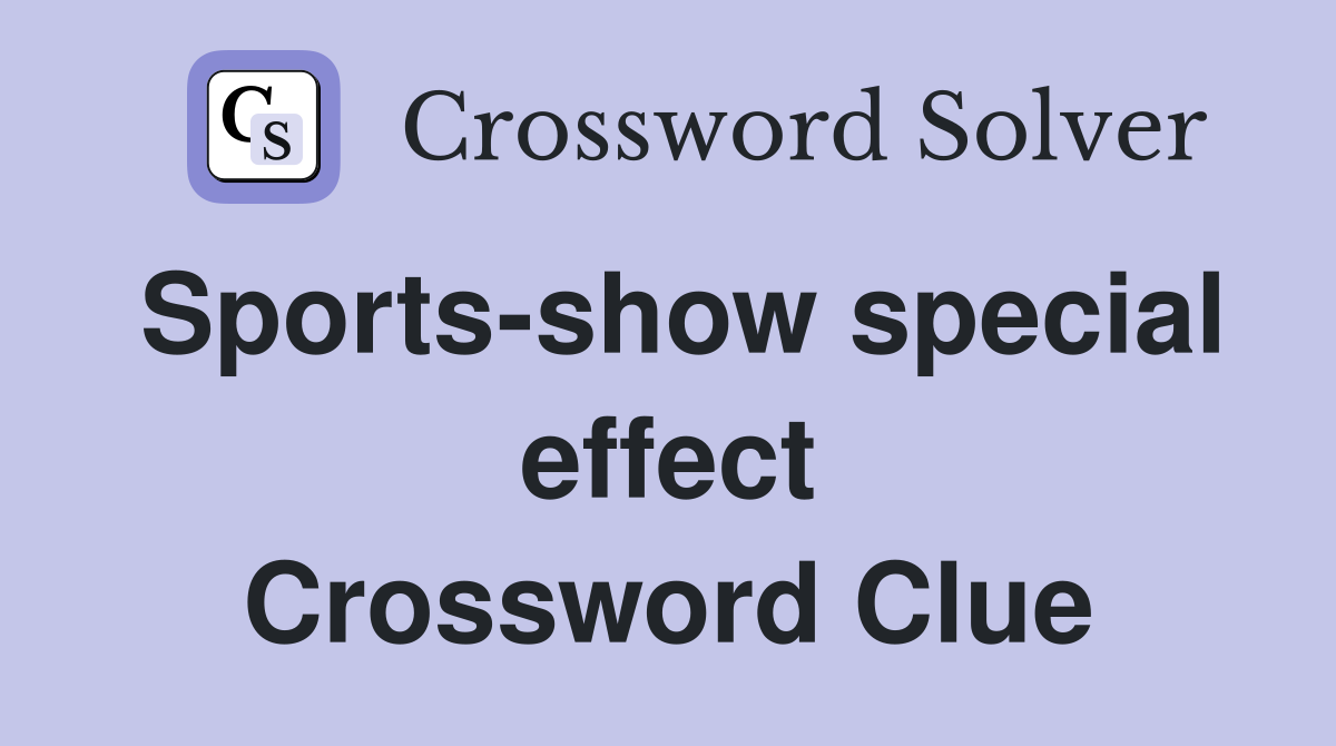 Sports-show special effect Crossword Clue