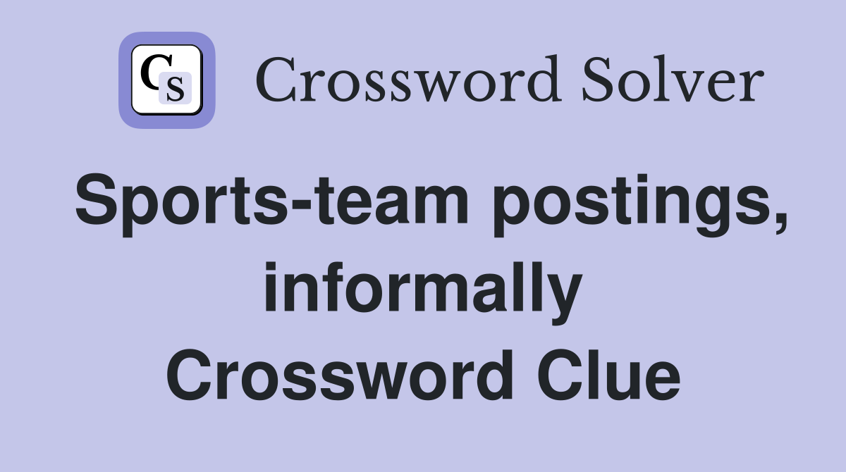 Sports-team postings, informally Crossword Clue