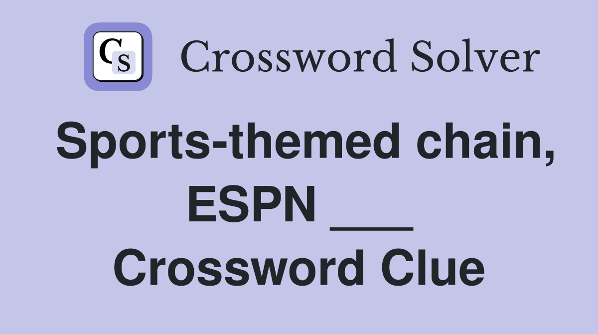 Sports-themed chain, ESPN ___ Crossword Clue