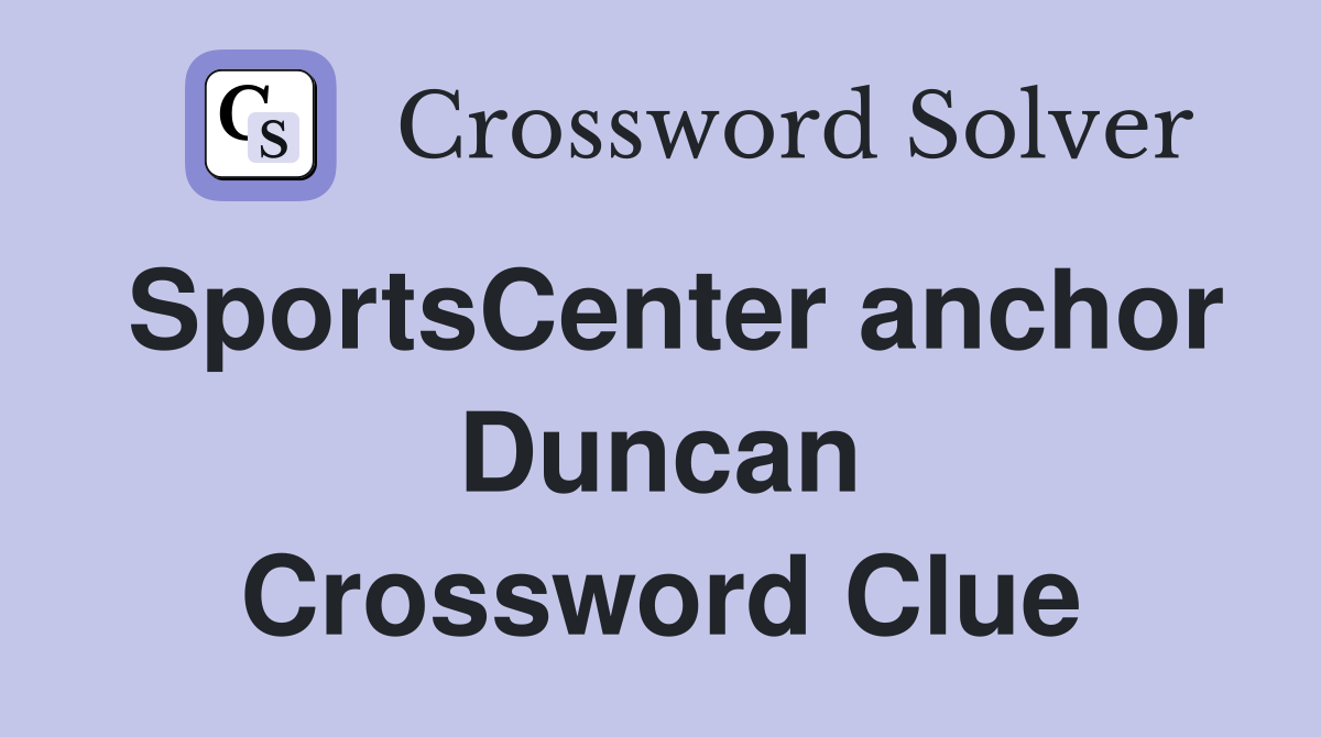 SportsCenter anchor Duncan Crossword Clue