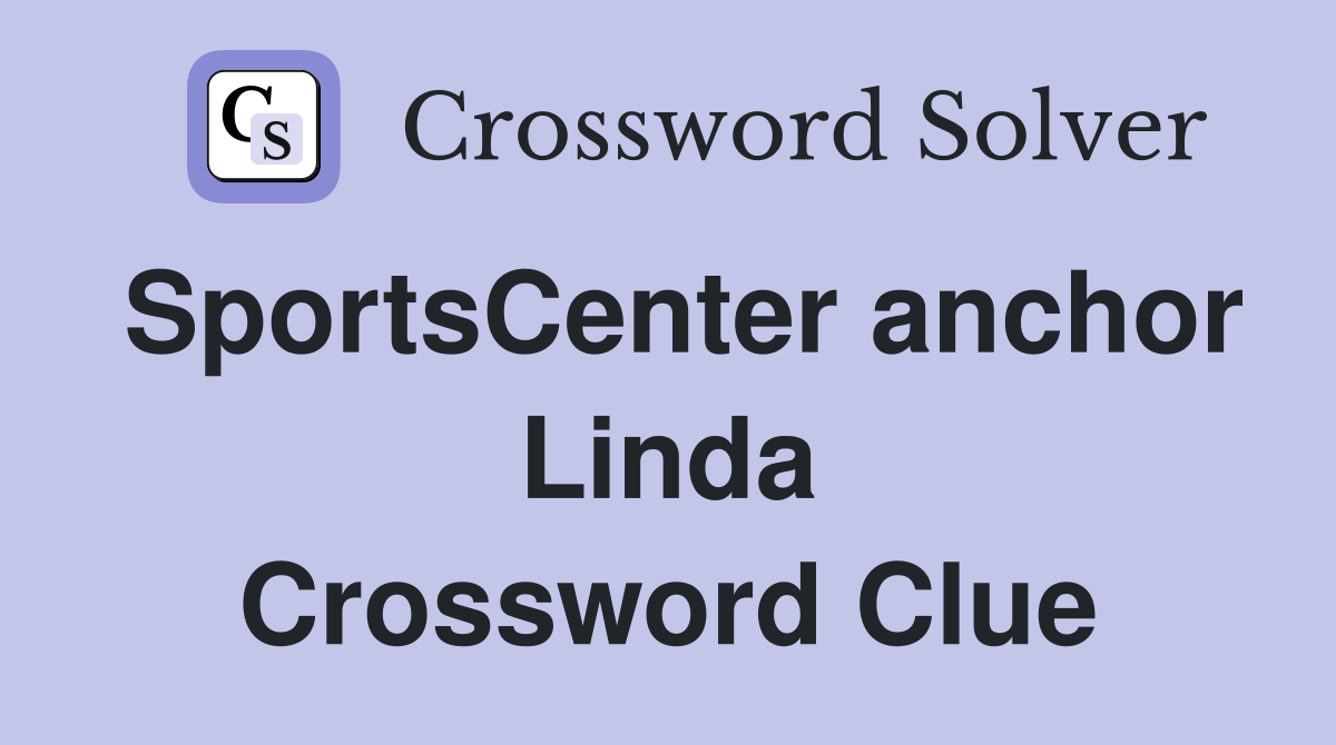 SportsCenter anchor Linda Crossword Clue