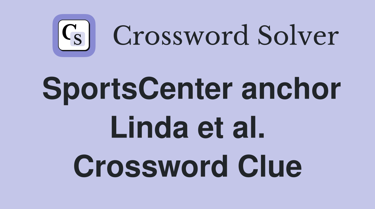 SportsCenter anchor Linda et al. Crossword Clue