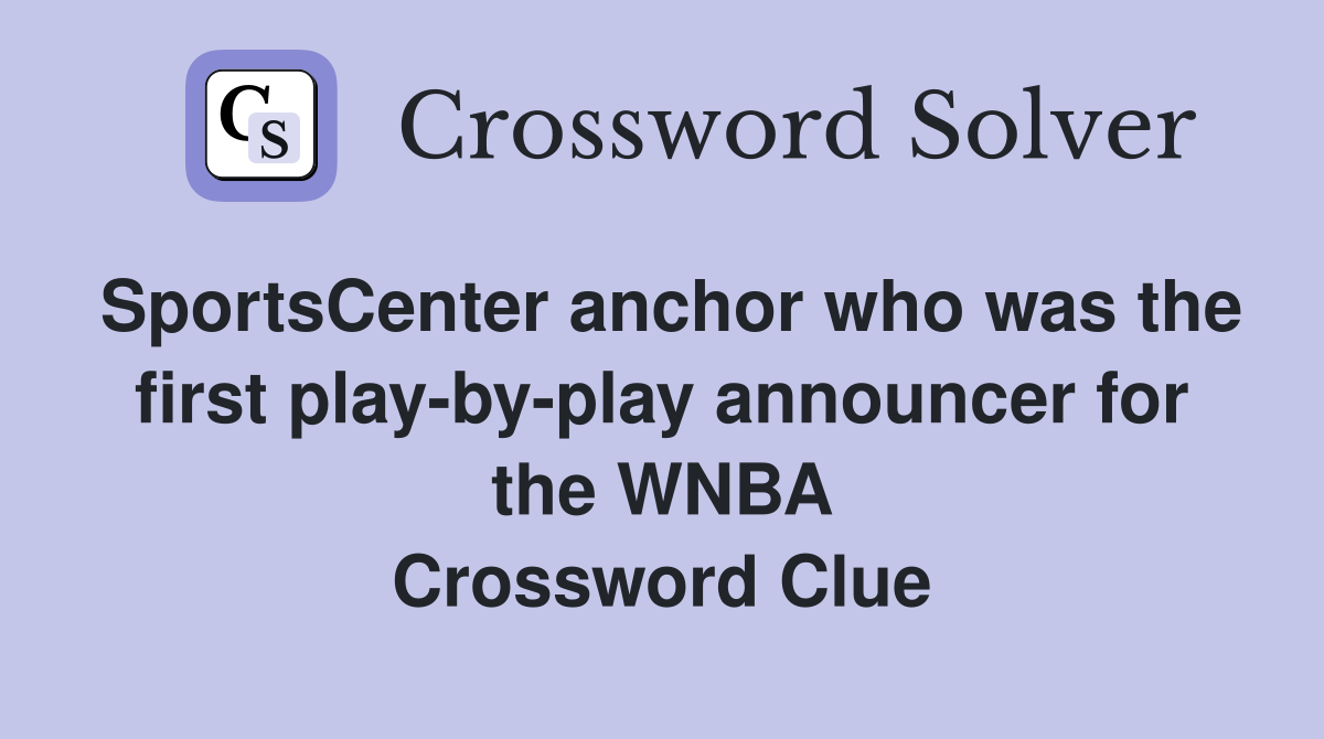 SportsCenter anchor who was the first play-by-play announcer for the WNBA Crossword Clue