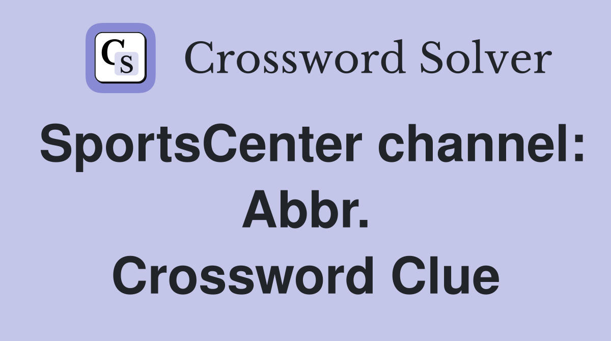 SportsCenter channel: Abbr. Crossword Clue