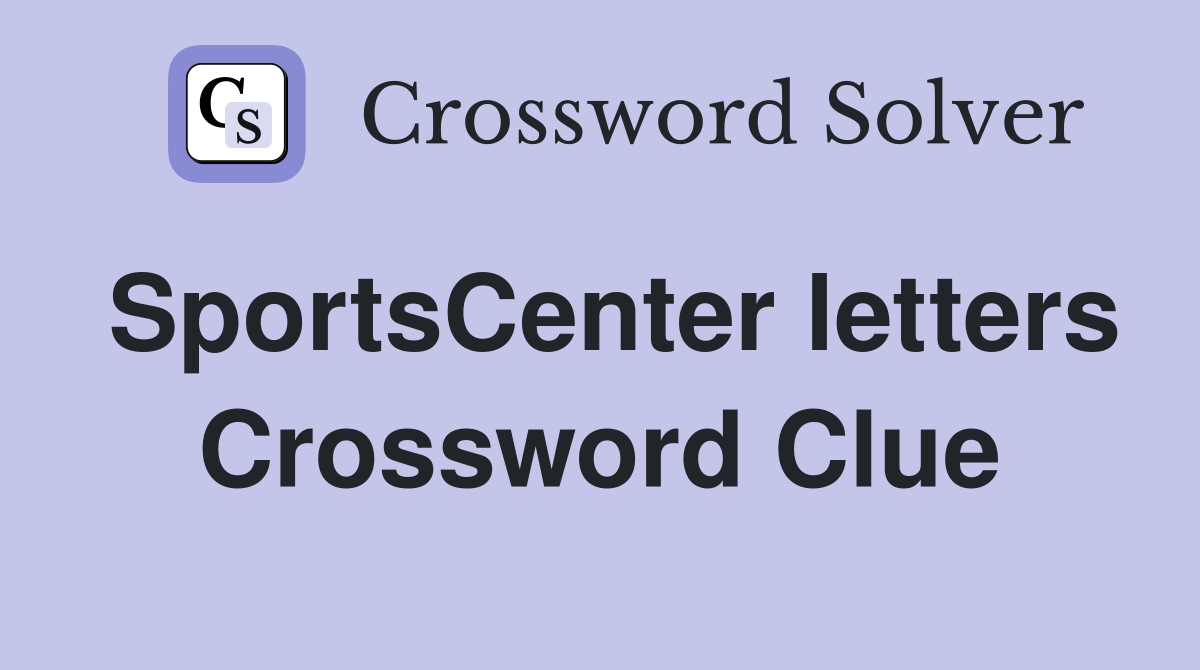 SportsCenter letters Crossword Clue