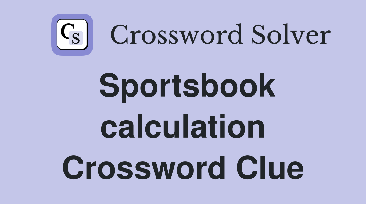 Sportsbook calculation Crossword Clue