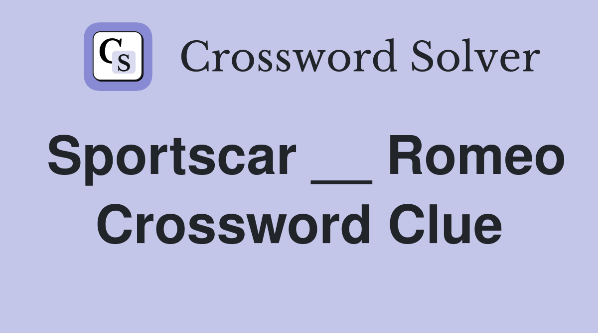 Sportscar __ Romeo Crossword Clue