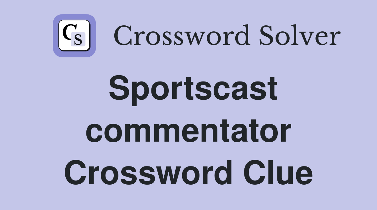Sportscast commentator Crossword Clue