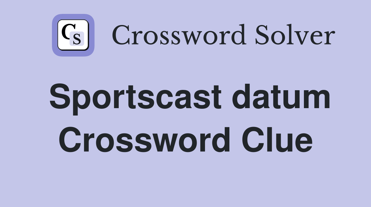Sportscast datum Crossword Clue
