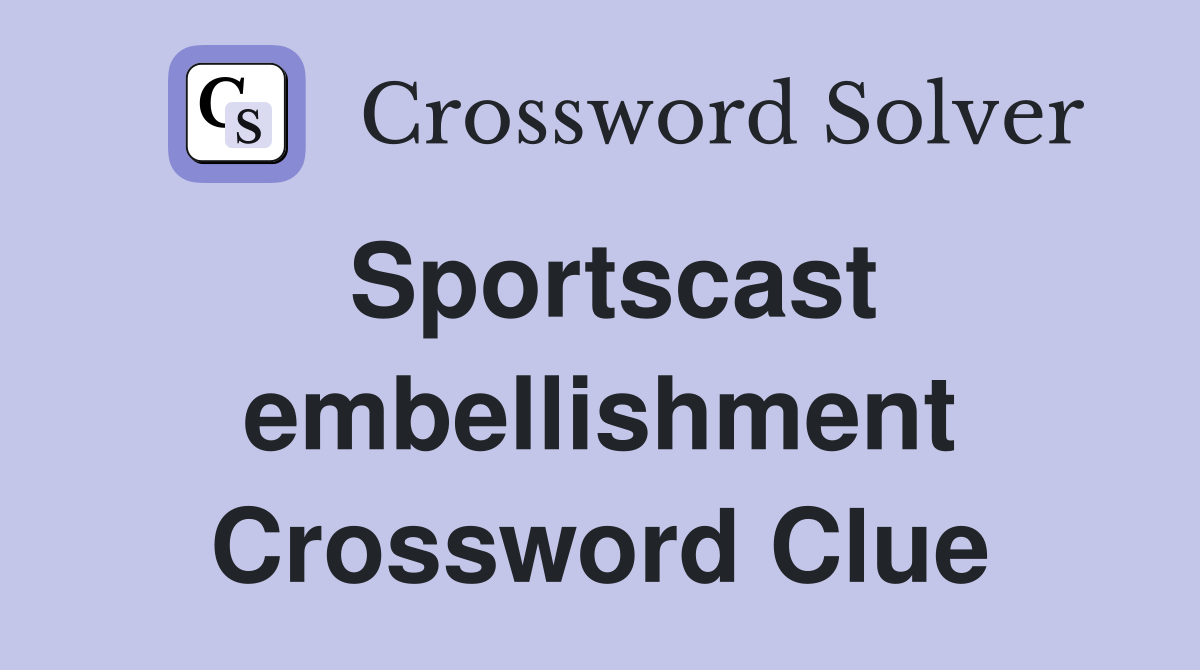 Sportscast embellishment Crossword Clue