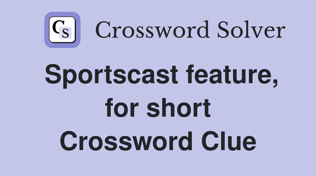 Sportscast feature, for short Crossword Clue