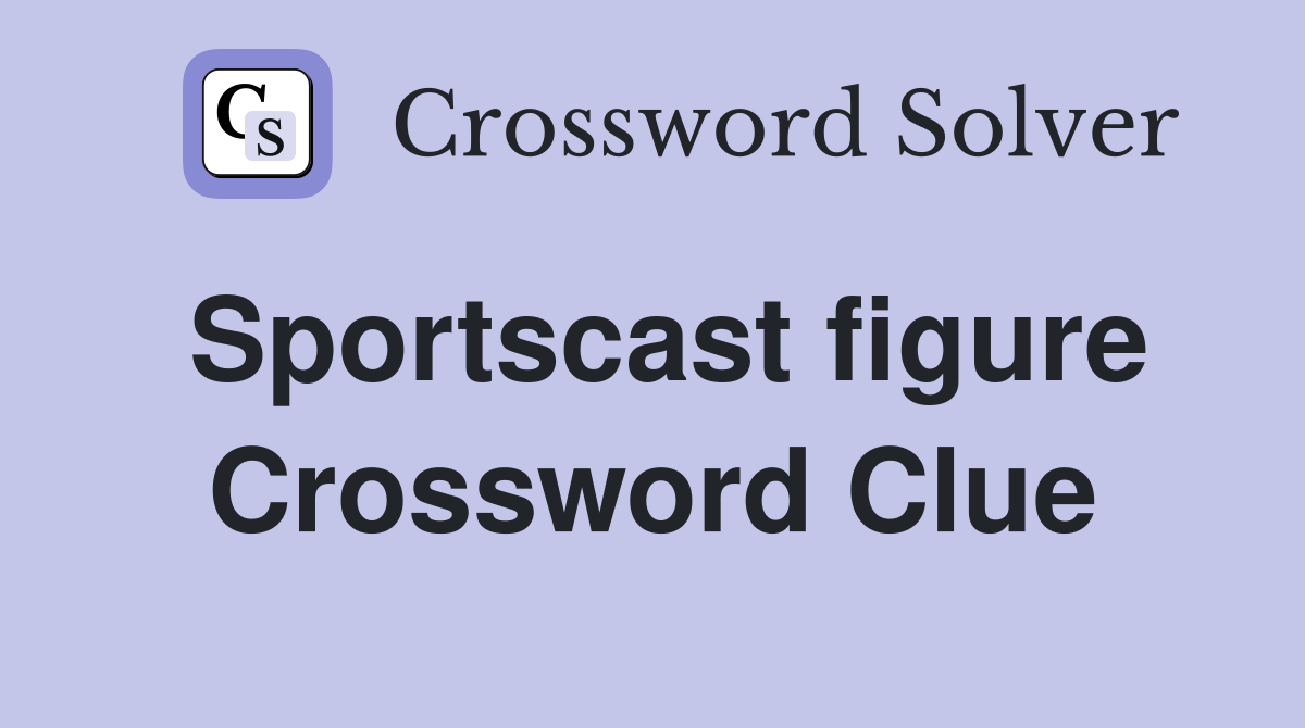 Sportscast figure Crossword Clue