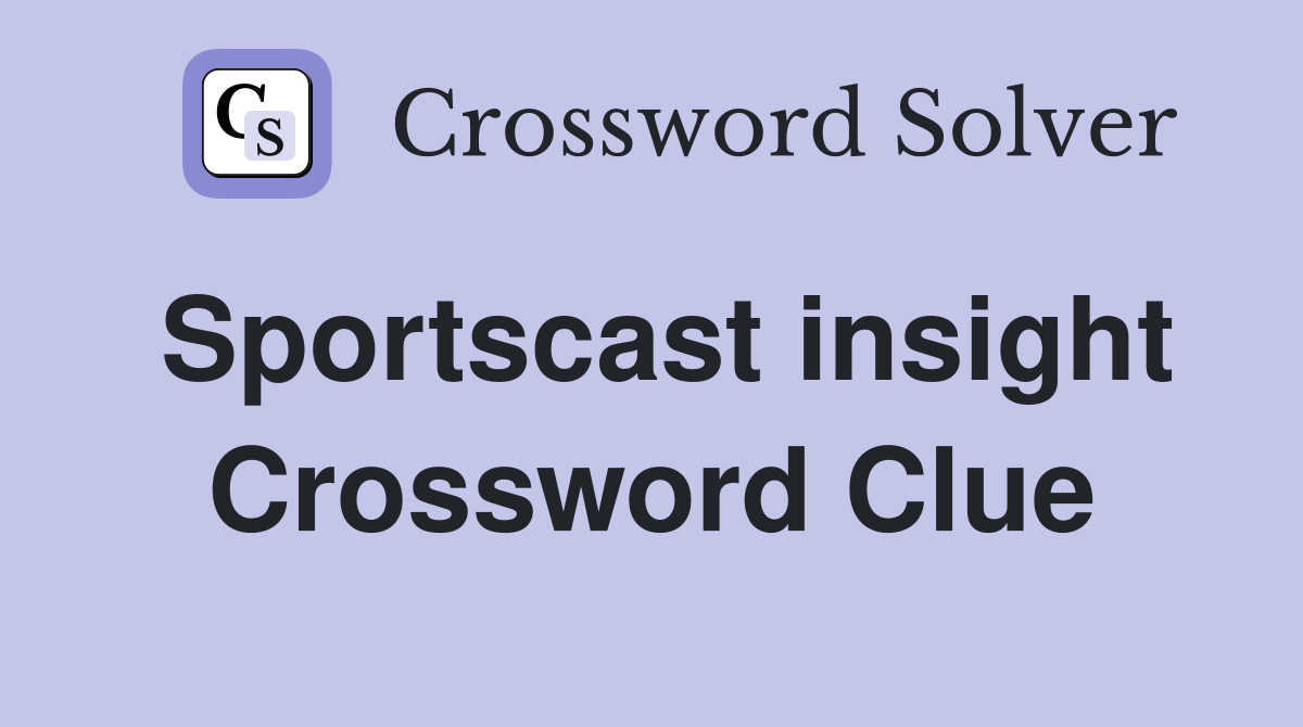 Sportscast insight Crossword Clue