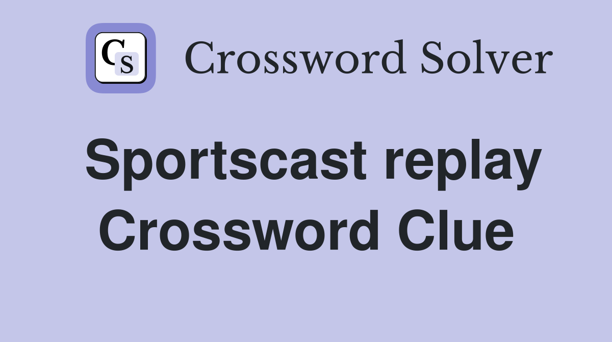 Sportscast replay Crossword Clue