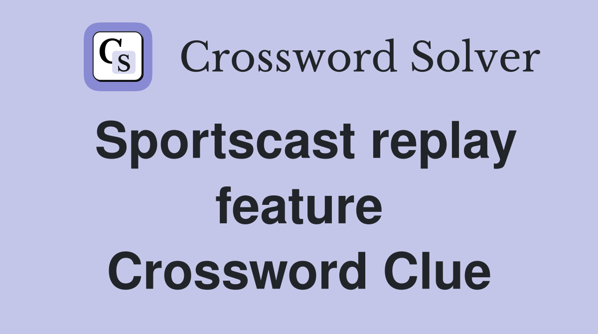 Sportscast replay feature Crossword Clue