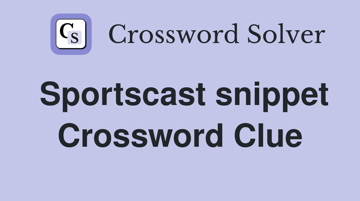 Sportscast snippet Crossword Clue