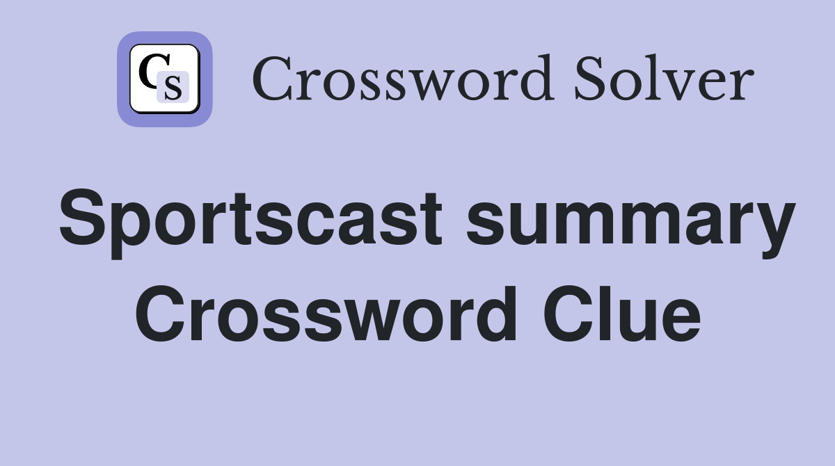 Sportscast summary Crossword Clue
