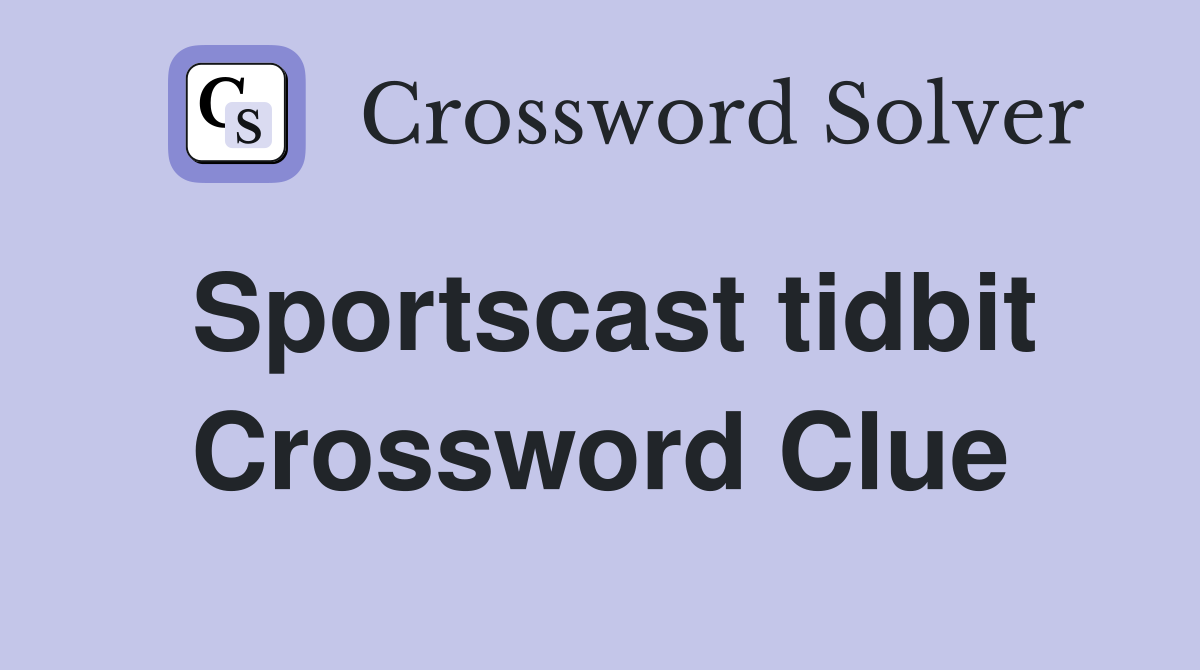 Sportscast tidbit Crossword Clue
