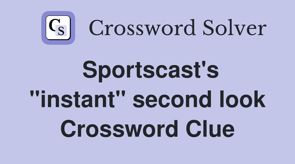 Sportscast's ''instant'' second look Crossword Clue