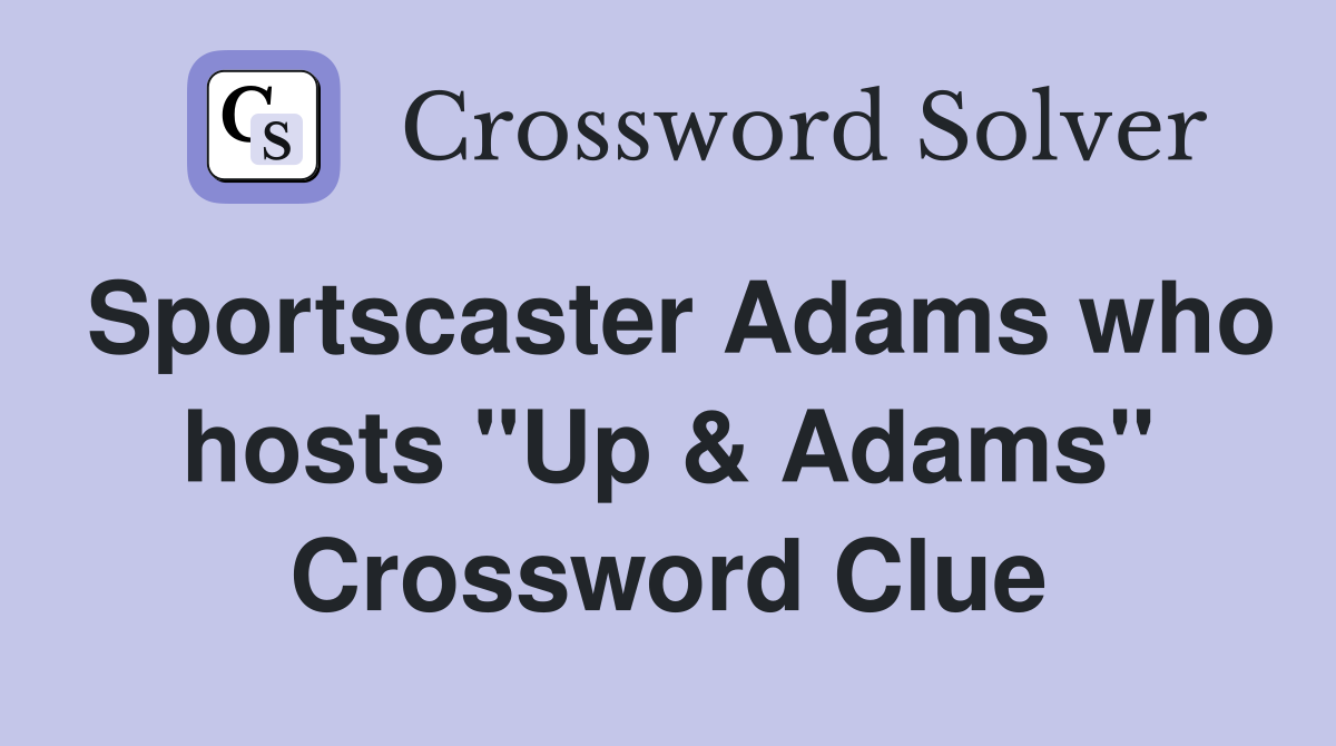 Sportscaster Adams who hosts "Up & Adams" Crossword Clue