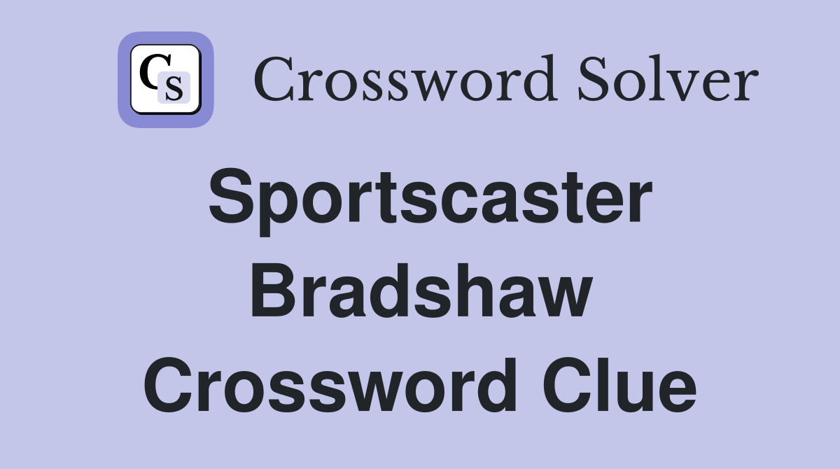 Sportscaster Bradshaw Crossword Clue